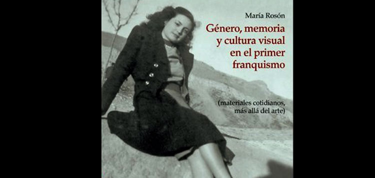 Género, memoria y cultura visual en el primer franquismo. María Rosón Villena 