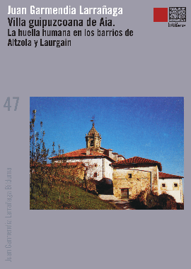 Villa guipuzcoana de Aya. La huella humana en los barrios de Altzola y Laurgain