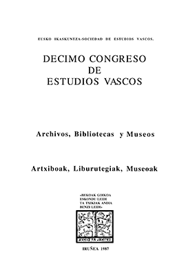 X Basque Studies Congress: Pamplona 1987. Archives, Libraries and Museums