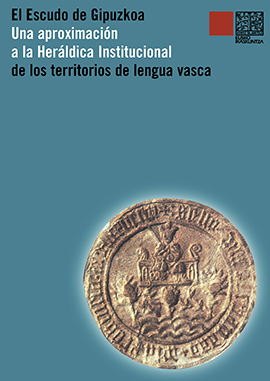 El Escudo de Gipuzkoa. Una aproximación a la Heráldica Institucional de los territorios de lengua vasca [on line]