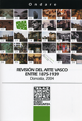 Revisión del Arte Vasco entre 1875-1939 = 1875-1939 bitarteko Euskal Artearen Berrikusketa = Révision de lart basque entre 1875 et 1939