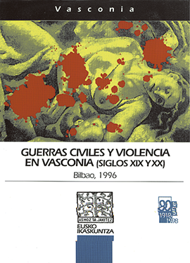 Gerra zibilak eta indarkeria Euskal Herrian (XIX-XX. mendeak) = Guerras civiles y violencia en Vasconia (siglos XIX y XX) = Guerre civiles et violence en Basconie (XIX et XXème siécles)