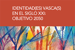 Identidad(es) vasca(s) en el siglo XXI:objetivo 2050