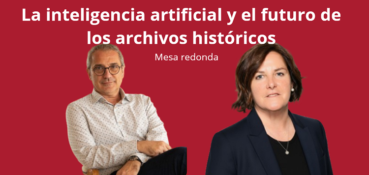 Mesa redonda: La Inteligencia artificial y el futuro de los Archivos Hist&oacute;ricos